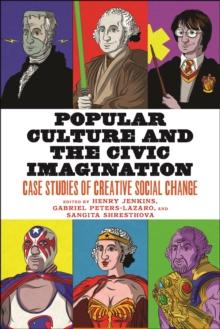 Popular Culture and the Civic Imagination : Case Studies of Creative Social Change