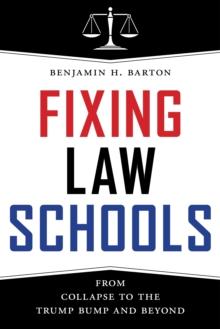 Fixing Law Schools : From Collapse to the Trump Bump and Beyond