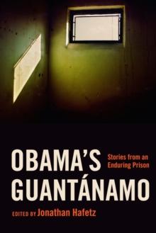 Obama's Guantanamo : Stories from an Enduring Prison