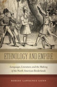 Ethnology and Empire : Languages, Literature, and the Making of the North American Borderlands