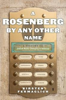 A Rosenberg by Any Other Name : A History of Jewish Name Changing in America