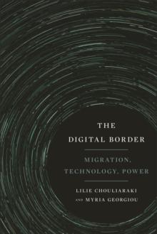 The Digital Border : Migration, Technology, Power