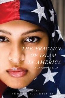 The Practice of Islam in America : An Introduction