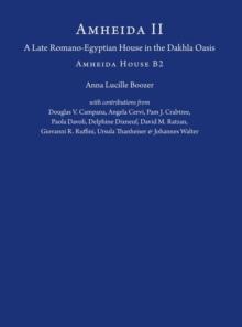 Amheida II : A Late Romano-Egyptian House in the Dakhla Oasis: Amheida House B2