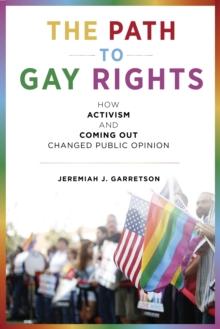 The Path to Gay Rights : How Activism and Coming Out Changed Public Opinion