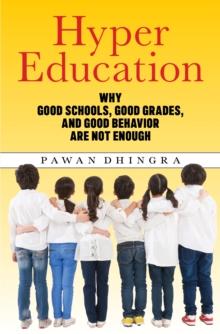 Hyper Education : Why Good Schools, Good Grades, and Good Behavior Are Not Enough