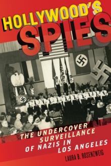 Hollywood's Spies : The Undercover Surveillance of Nazis in Los Angeles