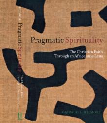 Pragmatic Spirituality : The Christian Faith through an Africentric Lens