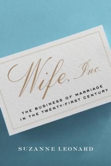 Wife, Inc. : The Business of Marriage in the Twenty-First Century