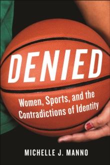 Denied : Women, Sports, and the Contradictions of Identity