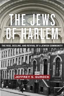 The Jews of Harlem : The Rise, Decline, and Revival of a Jewish Community