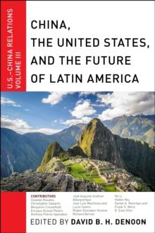 China, The United States, and the Future of Latin America : U.S.-China Relations, Volume III