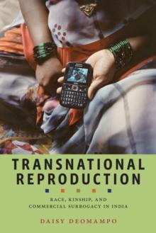 Transnational Reproduction : Race, Kinship, and Commercial Surrogacy in India