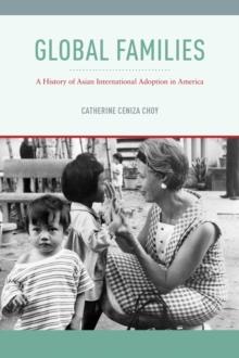 Global Families : A History of Asian International Adoption in America