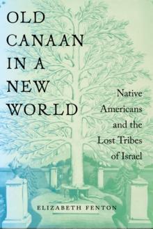 Old Canaan in a New World : Native Americans and the Lost Tribes of Israel