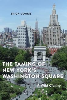 The Taming of New York's Washington Square : A Wild Civility