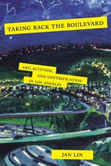 Taking Back the Boulevard : Art, Activism, and Gentrification in Los Angeles