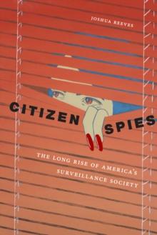 Citizen Spies : The Long Rise of America's Surveillance Society