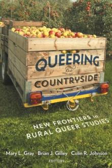 Queering the Countryside : New Frontiers in Rural Queer Studies