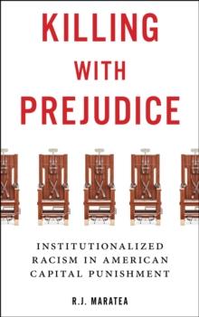 Killing with Prejudice : Institutionalized Racism in American Capital Punishment