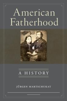 American Fatherhood : A History