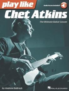 Play Like Chet Atkins : The Ultimate Guitar Lesson Book