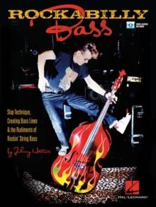 Rockabilly Bass : Slap Technique, Creating Bass Lines & the Rudiments of Rockin' String Bass