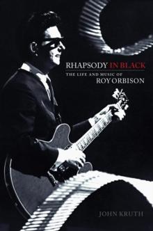 Rhapsody in Black : The Life and Music of Roy Orbison