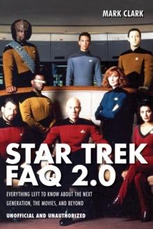 Star Trek FAQ 2.0 (Unofficial and Unauthorized) : Everything Left to Know About the Next Generation, the Movies and Beyond