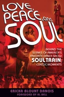 Love, Peace and Soul : Behind the Scenes of America's Favorite Dance Show Soul Train: Classic Moments