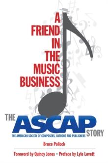 A Friend in the Music Business : The ASCAP Story