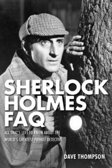 Sherlock Holmes FAQ : All That's Left to Know About the World's Greatest Private Detective