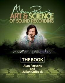 Alan Parsons' Art & Science of Sound Recording : The Book