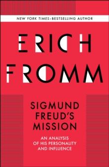 Sigmund Freud's Mission : An Analysis of his Personality and Influence