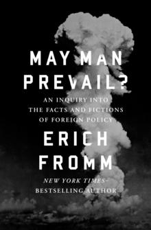 May Man Prevail? : An Inquiry into the Facts and Fictions of Foreign Policy