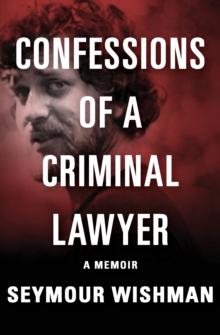 Confessions of a Criminal Lawyer : A Memoir