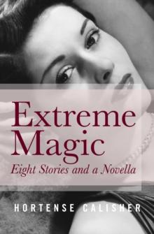 Extreme Magic : Eight Stories and a Novella