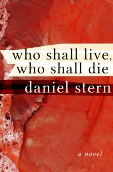 Who Shall Live, Who Shall Die : A Novel