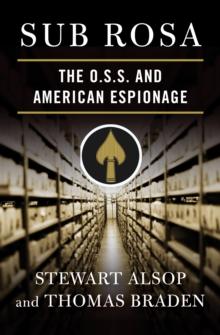 Sub Rosa : The O. S. S. and American Espionage