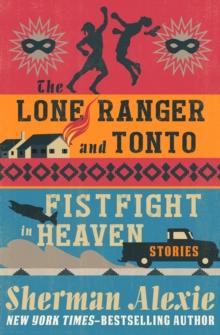 The Lone Ranger and Tonto Fistfight in Heaven : Stories