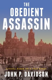 The Obedient Assassin : A Novel Based on a True Story