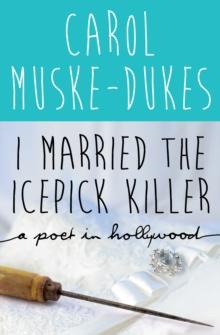 I Married the Icepick Killer : A Poet in Hollywood