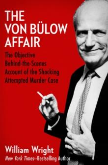 The Von Bulow Affair : The Objective Behind-the-Scenes Account of the Shocking Attempted Murder Case