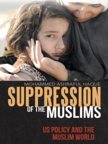 Suppression of the Muslims : Us Policy and the Muslim World