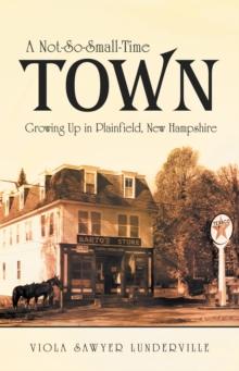 A Not-So-Small-Time Town : Growing up in Plainfield, New Hampshire