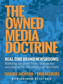 The Owned Media Doctrine : Marketing Operations Theory, Strategy, and Execution for the 21St Century Real-Time Brand