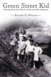 Green Street Kid : Growing up by the Chacon Creek and Other Memories