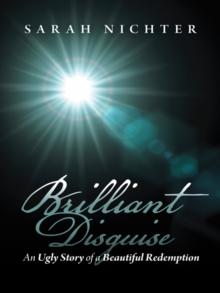 Brilliant Disguise : An Ugly Story of a Beautiful Redemption