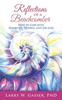 Reflections of a Beachcomber : How to Cope with Disability, Divorce, and Job Loss