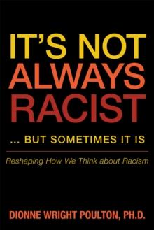 It'S Not Always Racist ... but Sometimes It Is : Reshaping How We Think About Racism